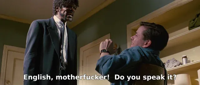 English, motherfucker! Do you speak it?